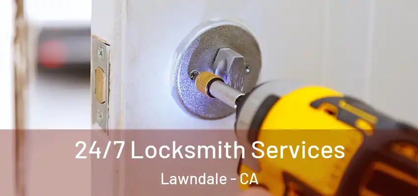  24/7 Locksmith Services Lawndale - CA