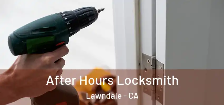  After Hours Locksmith Lawndale - CA