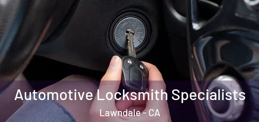  Automotive Locksmith Specialists Lawndale - CA