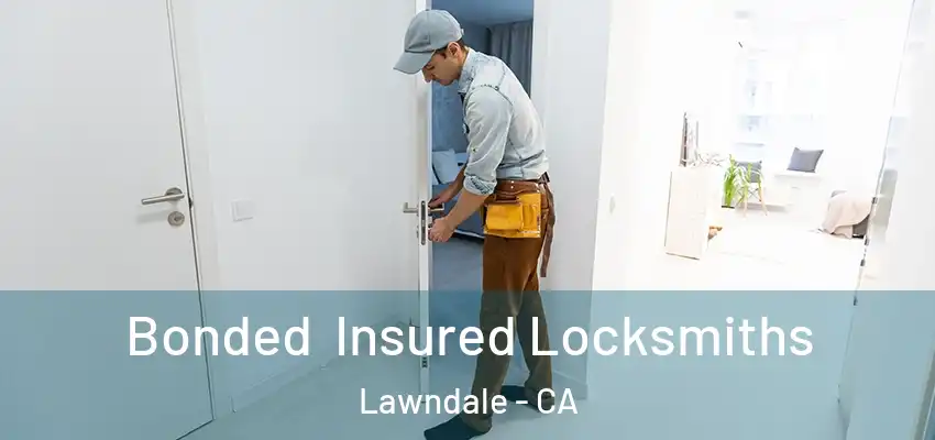  Bonded Insured Locksmiths Lawndale - CA