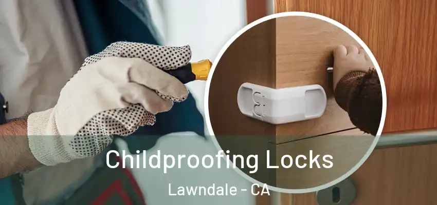 Childproofing Locks Lawndale - CA