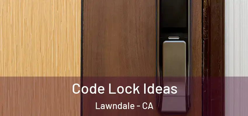  Code Lock Ideas Lawndale - CA
