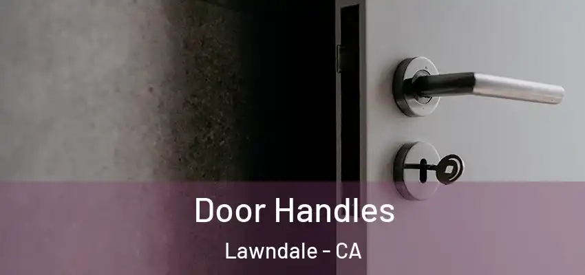  Door Handles Lawndale - CA