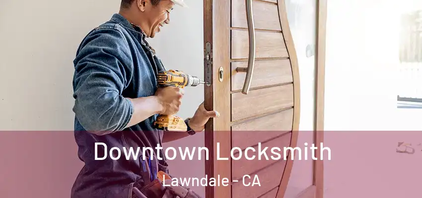  Downtown Locksmith Lawndale - CA