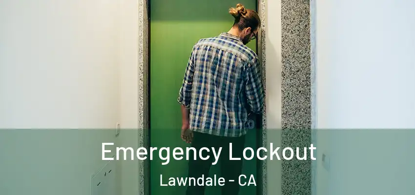 Emergency Lockout Lawndale - CA