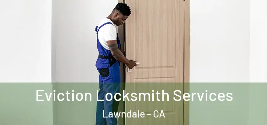 Eviction Locksmith Services Lawndale - CA