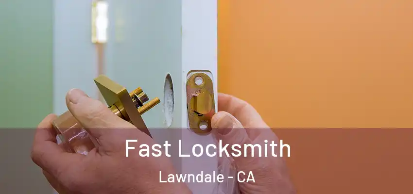Fast Locksmith Lawndale - CA