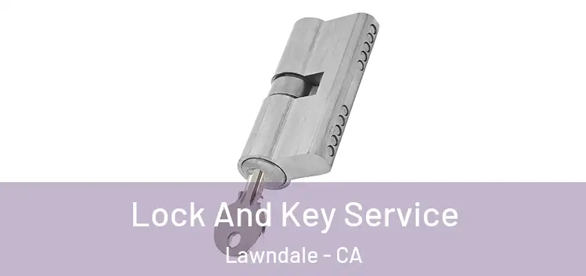 Lock And Key Service Lawndale - CA