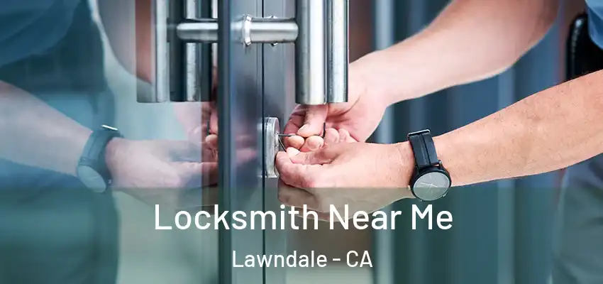  Locksmith Near Me Lawndale - CA