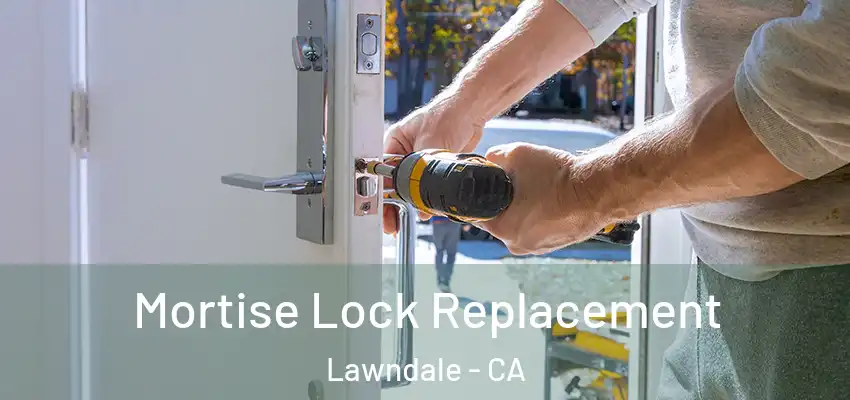  Mortise Lock Replacement Lawndale - CA