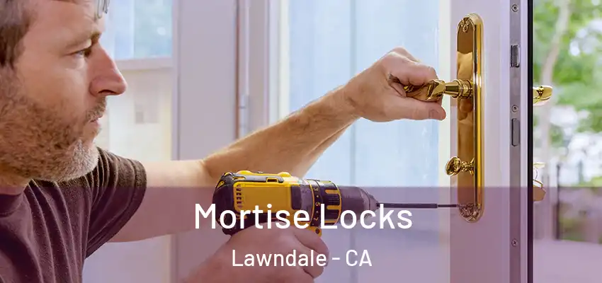 Mortise Locks Lawndale - CA