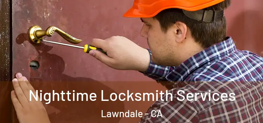 Nighttime Locksmith Services Lawndale - CA