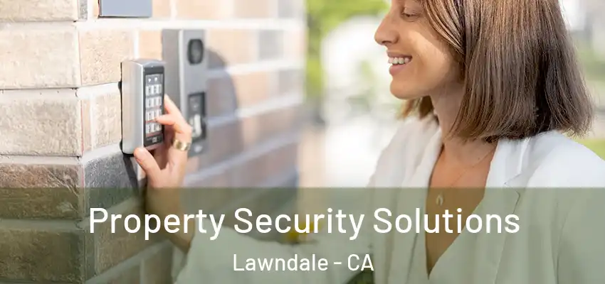 Property Security Solutions Lawndale - CA