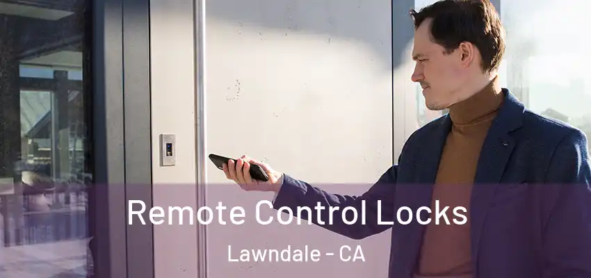 Remote Control Locks Lawndale - CA