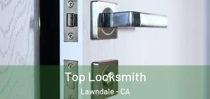 Top Locksmith Lawndale - CA
