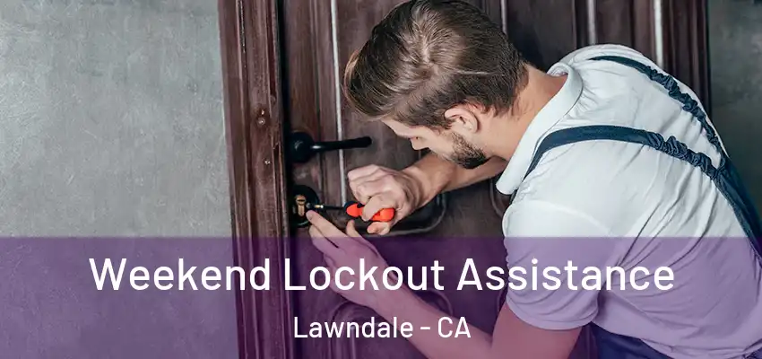  Weekend Lockout Assistance Lawndale - CA