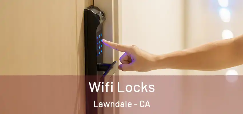 Wifi Locks Lawndale - CA